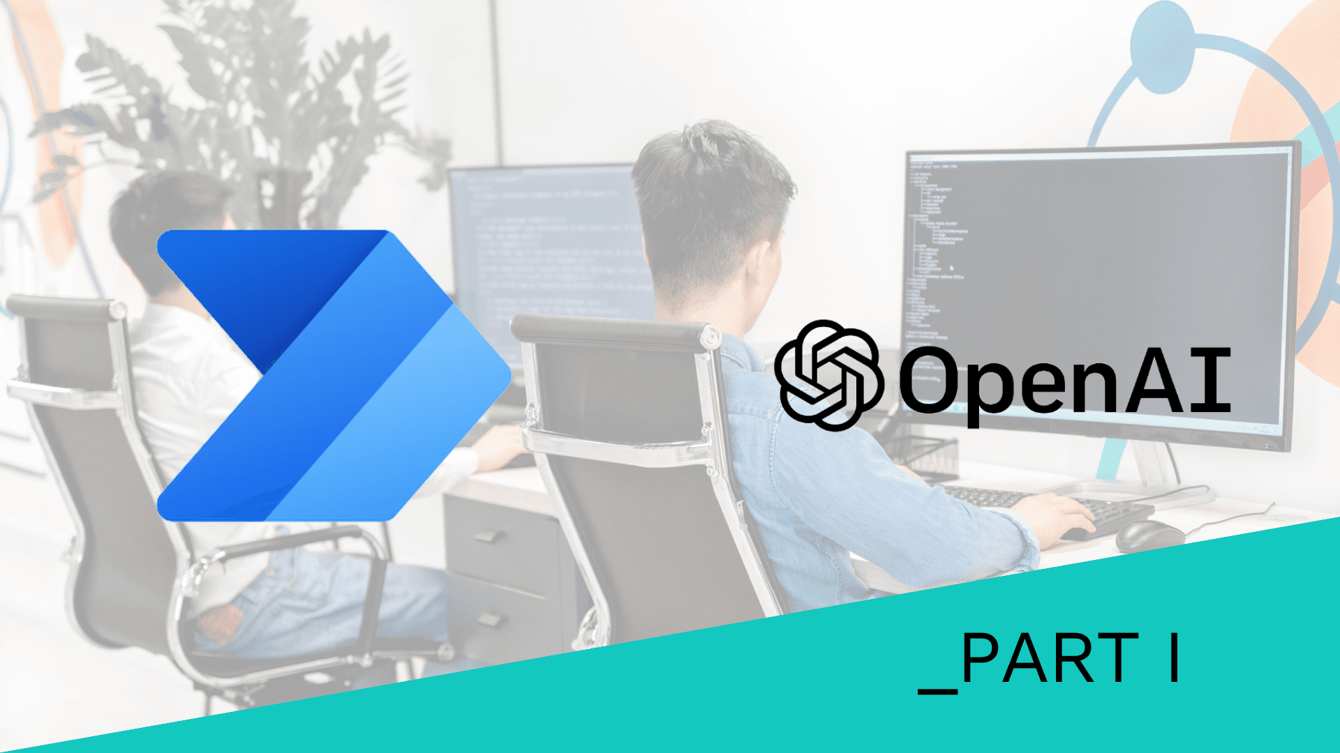 Two people working at desks with large monitors, overlaid with the Microsoft Power Automate and OpenAI logos, labeled 'Part I'.